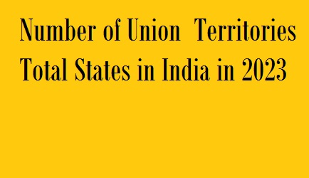 भारत में कितने राज्य हैं Number of Union Territories Total States in India in 2023