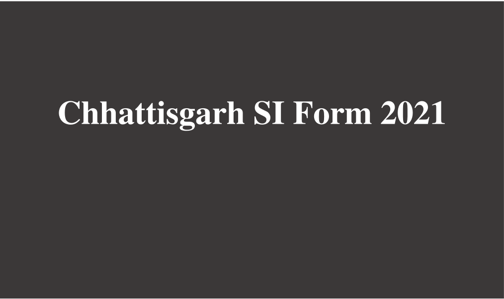 Chhattisgarh SI Form 2021