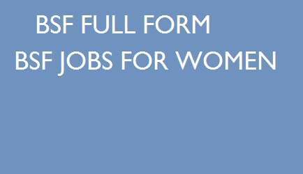 BSF FULL FORM BSF JOBS FOR WOMEN