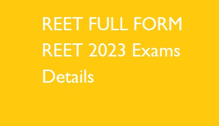 REET FULL FORM- REET 2023 Notification Details and exam Details