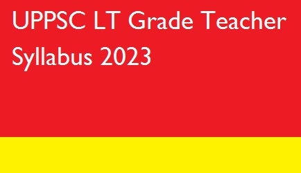 UPPSC LT Grade Teacher Syllabus 2023
