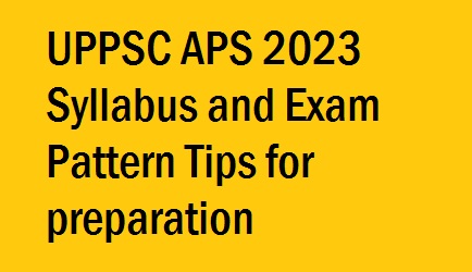 UPPSC APS 2023 Syllabus and Exam Pattern Tips for preparation