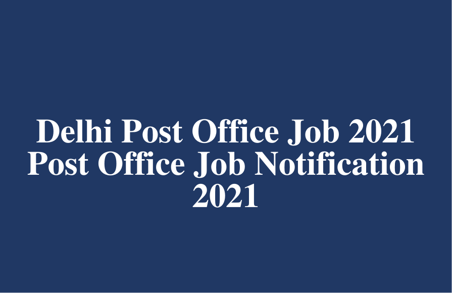 India Post Office Job Notification 2021 - Delhi Dak Jobs