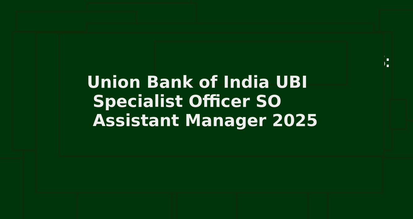 Union Bank of India UBI Specialist Officer SO Assistant Manager