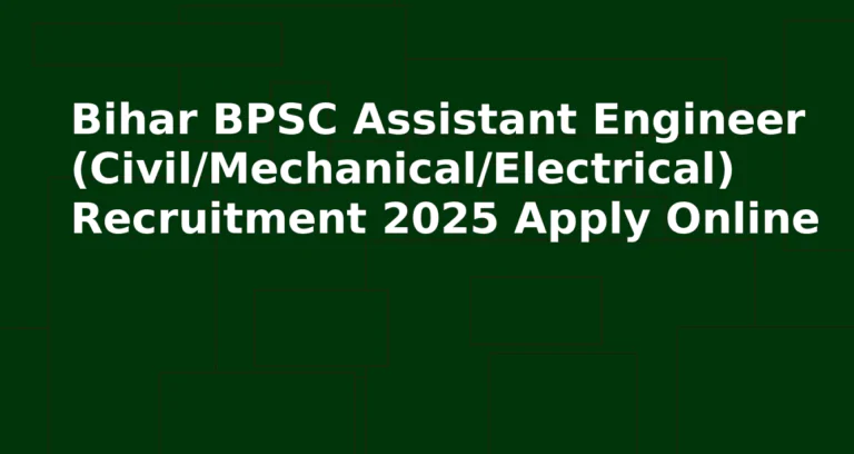 बिहार BPSC सहायक अभियंता सिविल मैकेनिकल इलेक्ट्रिकल भर्ती 2025